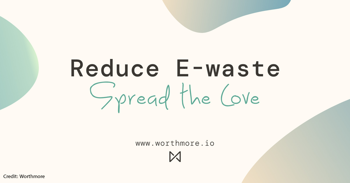 Worthmore social media graphic stating, Reduce E-waste. Spread the Love.